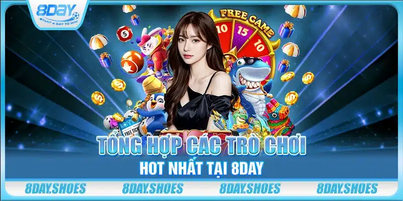 Tổng hợp các trò chơi hot nhất tại 8day